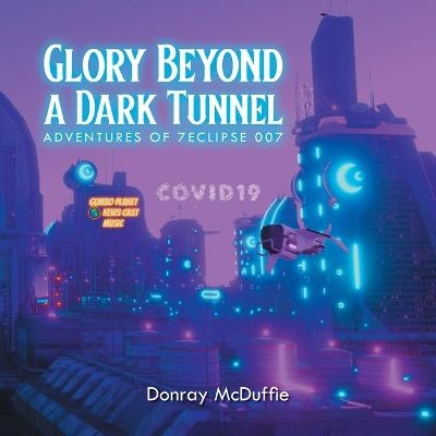 Glory Beyond a Dark Tunnel - Donray McDuffie