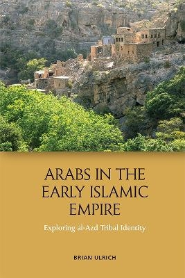 Arabs in the Early Islamic Empire - Brian Ulrich