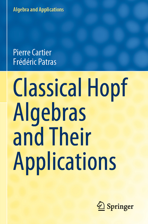 Classical Hopf Algebras and Their Applications - Pierre Cartier, Frédéric Patras