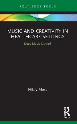 Music and Creativity in Healthcare Settings - Hilary Moss