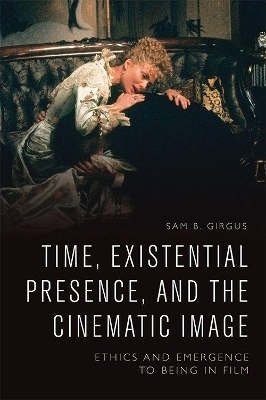 Time, Existential Presence and the Cinematic Image - Sam B. Girgus