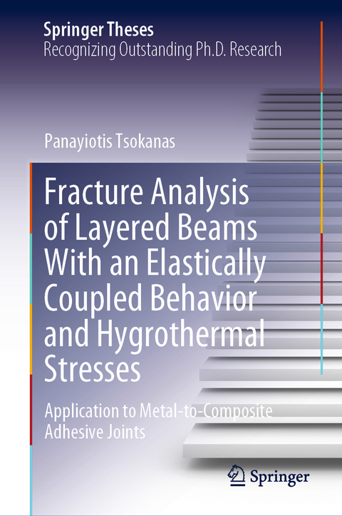 Fracture Analysis of Layered Beams With an Elastically Coupled Behavior and Hygrothermal Stresses - Panayiotis Tsokanas