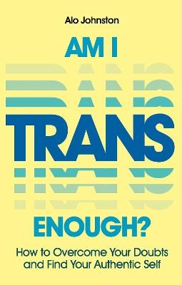 Am I Trans Enough? - Alo Johnston