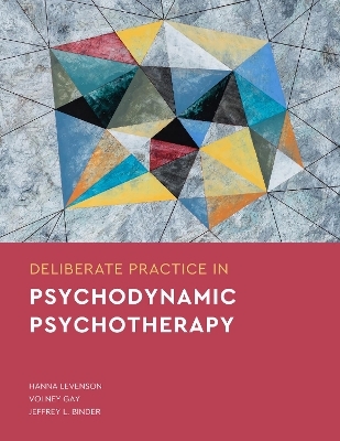 Deliberate Practice in Psychodynamic Psychotherapy - Hanna Levenson, Volney Gay, Jeffrey L. Binder