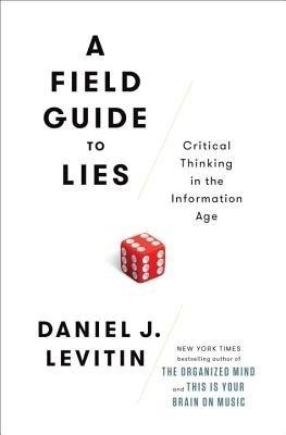 A Field Guide to Lies - Daniel J. Levitin