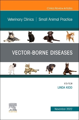 Vector-Borne Diseases, An Issue of Veterinary Clinics of North America: Small Animal Practice - 