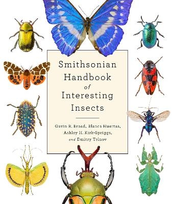 Smithsonian Handbook of Interesting Insects - Gavin Broad, Blanca Huertas, Ashley Kirk-Spriggs, Dmitry Telnov