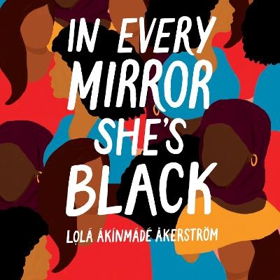 In Every Mirror She's Black - Lola Akinmade Akerstrom