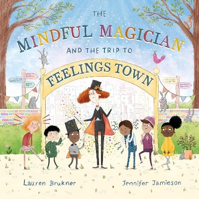 The Mindful Magician and the Trip to Feelings Town - Lauren Brukner