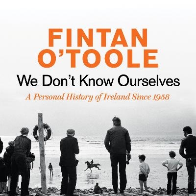 We Don't Know Ourselves - Fintan O'Toole