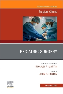 Pediatric Surgery, An Issue of Surgical Clinics - 