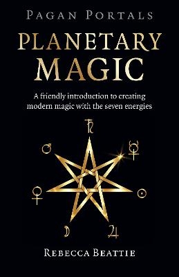 Pagan Portals: Planetary Magic - Rebecca Beattie