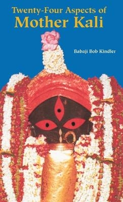 Twenty-Four Aspects of Mother Kali - Babaji Bob Kindler