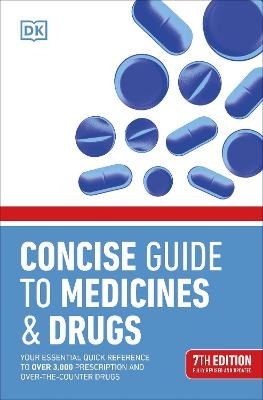 Concise Guide to Medicine & Drugs 7th Edition -  Dk