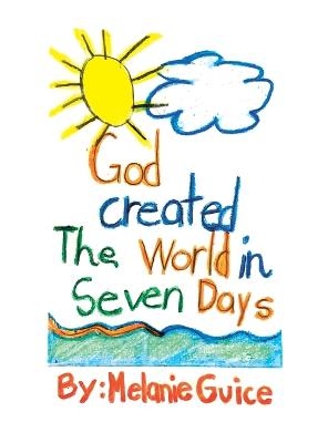 God Created the World in Seven Days - Melanie Guice