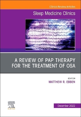 A review of PAP therapy for the treatment of OSA, An Issue of Sleep Medicine Clinics - 