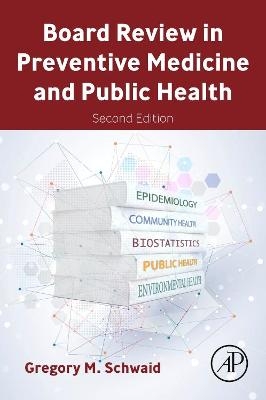 Board Review in Preventive Medicine and Public Health - Gregory M. Schwaid