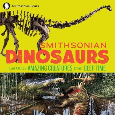 Smithsonian Dinosaurs and Other Amazing Creatures from Deep Time -  National Museum of Natural History, Blake Edgar