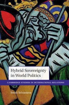 Hybrid Sovereignty in World Politics - Swati Srivastava