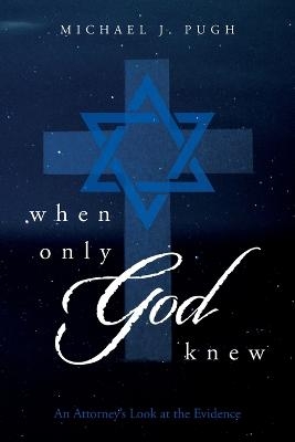 When Only God Knew - Michael J Pugh