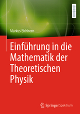 Einführung in die Mathematik der Theoretischen Physik - Markus Eichhorn