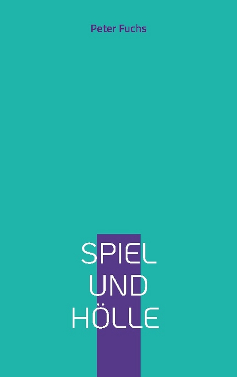 Spiel und Hölle - Peter Fuchs