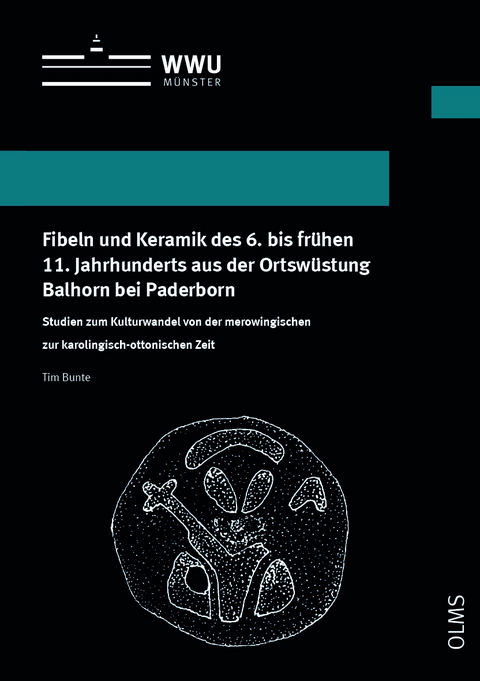 Fibeln und Keramik des 6. bis frühen 11. Jahrhunderts aus der Ortswüstung Balhorn bei Paderborn - Tim Bunte