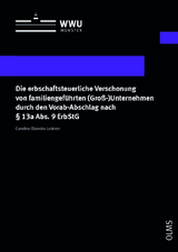 Die erbschaftsteuerliche Verschonung von familiengeführten (Groß-)Unternehmen durch den Vorab-Abschlag nach § 13a Abs. 9 ErbStG - Caroline Diandra Lederer