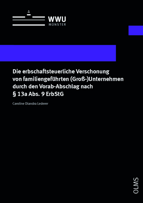 Die erbschaftsteuerliche Verschonung von familiengeführten (Groß-)Unternehmen durch den Vorab-Abschlag nach § 13a Abs. 9 ErbStG - Caroline Diandra Lederer