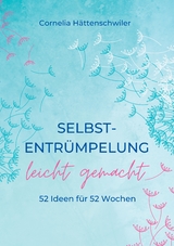 Selbst-Entrümpelung leicht gemacht / Selbsicherheit gewinnen / Achtsam durch das Leben / Kalenderbuch - Cornelia Hättenschwiler