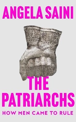 The Patriarchs - Angela Saini