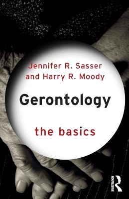 Gerontology: The Basics - Jennifer Sasser, Harry Moody