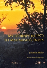 My Journey in 1970 to Maharishi's India -  Jonathan L Miller