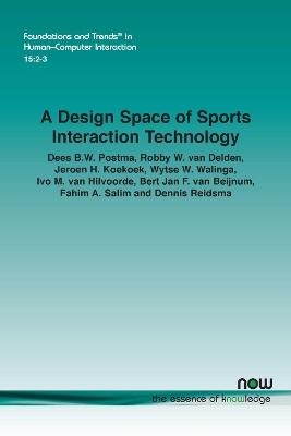 A Design Space of Sports Interaction Technology - Dees B.W. Postma, Robby W. van Delden, Jeroen H. Koekoek, Wytse W. Walinga, Ivo M. van Hilvoorde