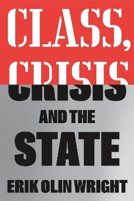 Class, Crisis and the State - Erik Olin Wright