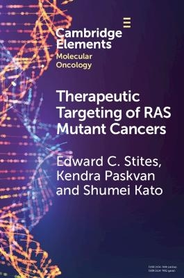 Therapeutic Targeting of RAS Mutant Cancers - Edward C. Stites, Kendra Paskvan, Shumei Kato