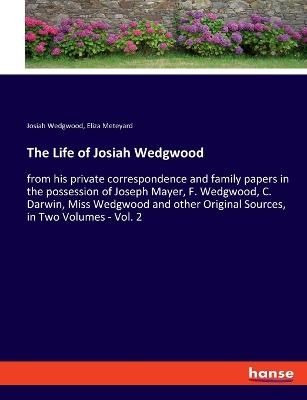 The Life of Josiah Wedgwood - Josiah Wedgwood, Eliza Meteyard