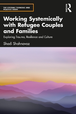 Working Systemically with Refugee Couples and Families - Shadi Shahnavaz