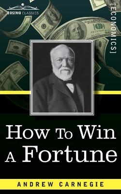 How to Win a Fortune - Andrew Carnegie