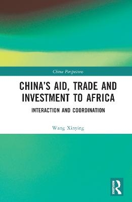 China’s Aid, Trade and Investment to Africa - Wang Xinying