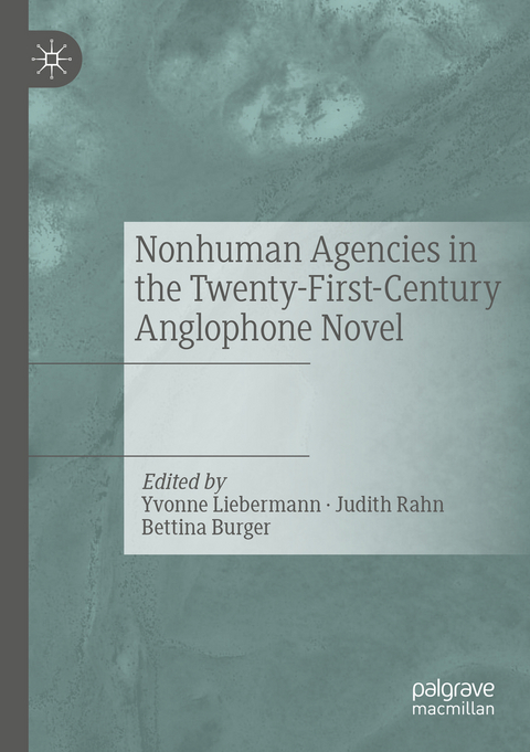 Nonhuman Agencies in the Twenty-First-Century Anglophone Novel - 