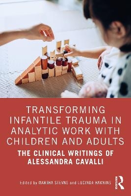 Transforming Infantile Trauma in Analytic Work with Children and Adults - 