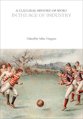 A Cultural History of Sport in the Age of Industry - 