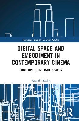 Digital Space and Embodiment in Contemporary Cinema - Jennifer Kirby