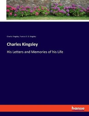 Charles Kingsley - Charles Kingsley, Frances E. G. Kingsley