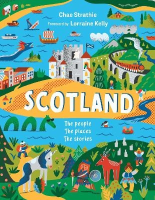 Scotland: The People, The Places, The Stories - Chae Strathie, Lorraine Kelly