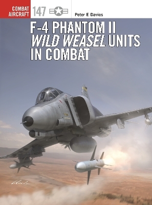 F-4 Phantom II Wild Weasel Units in Combat - Peter E. Davies