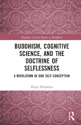 Buddhism, Cognitive Science, and the Doctrine of Selflessness - Hugh Nicholson