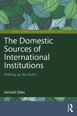 The Domestic Sources of International Institutions - Kendall Stiles