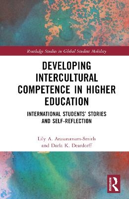 Developing Intercultural Competence in Higher Education - Lily A. Arasaratnam-Smith, Darla K. Deardorff